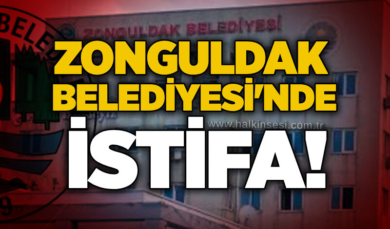Zonguldak Belediyesi'nde istifa!