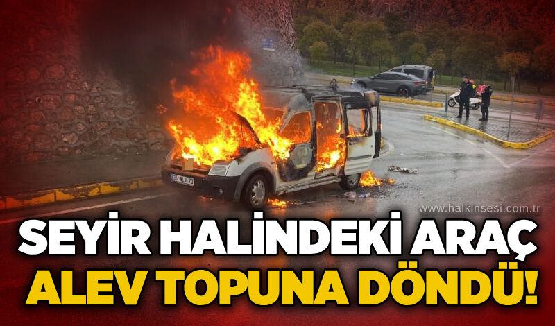 Seyir halindeki araç alev topuna döndü!