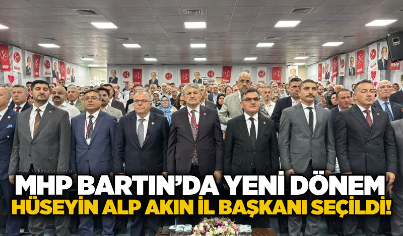 MHP Bartın’da Yeni Dönem: Hüseyin Alp Akın İl Başkanı seçildi!