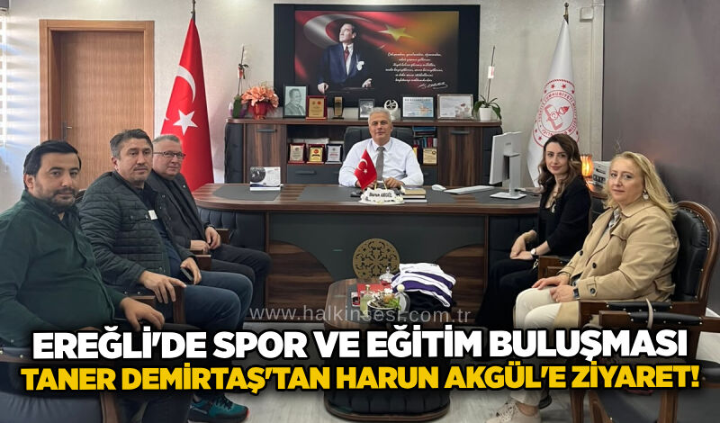 Ereğli'de spor ve eğitim buluşması: Taner Demirtaş'tan Harun Akgül'e ziyaret!