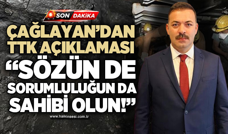 Çağlayan’dan TTK açıklaması: “Sözün de sorumluluğun da sahibi olun”
