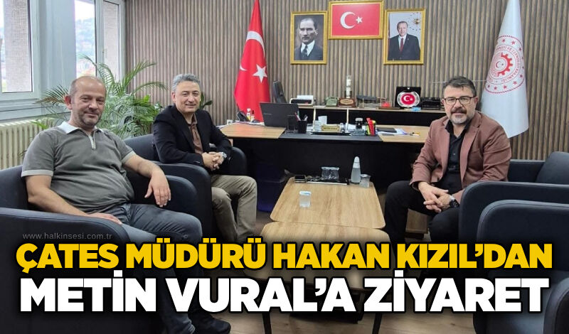 ÇATES Müdürü Hakan Kızıl’dan Metin Vural’a ziyaret