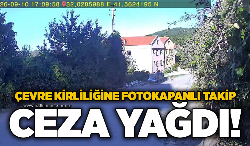 Çevre kirliliğine fotokapanlı takip: Ceza yağdı!