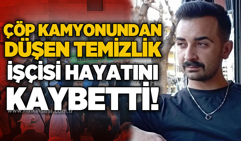 Çöp kamyonundan düşen 28 yaşındaki işçi toprağa verildi