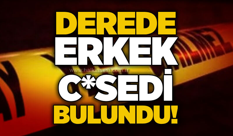 Derede erkek c*sedi bulundu!