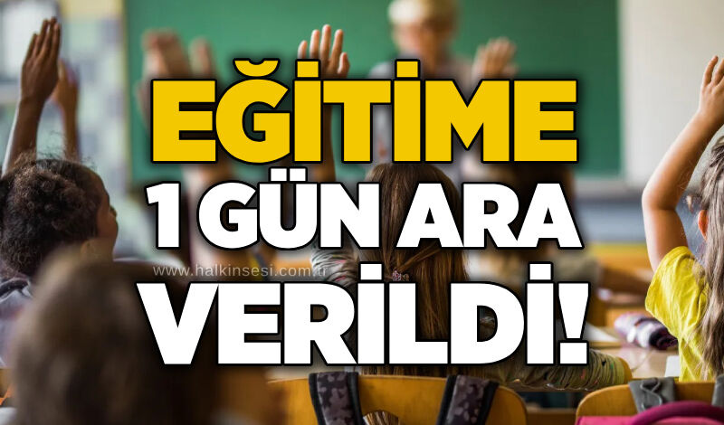 Eğitime 1 gün ara verildi!