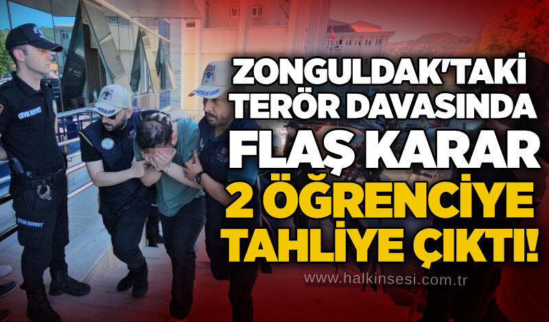 Zonguldak'taki terör davasında flaş karar: 2 öğrenciye tahliye çıktı!