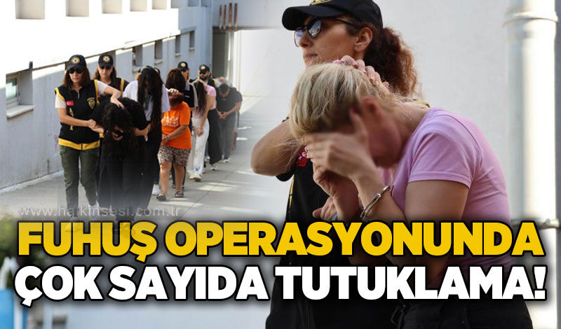 F*huş operasyonunda 17 tutuklama!
