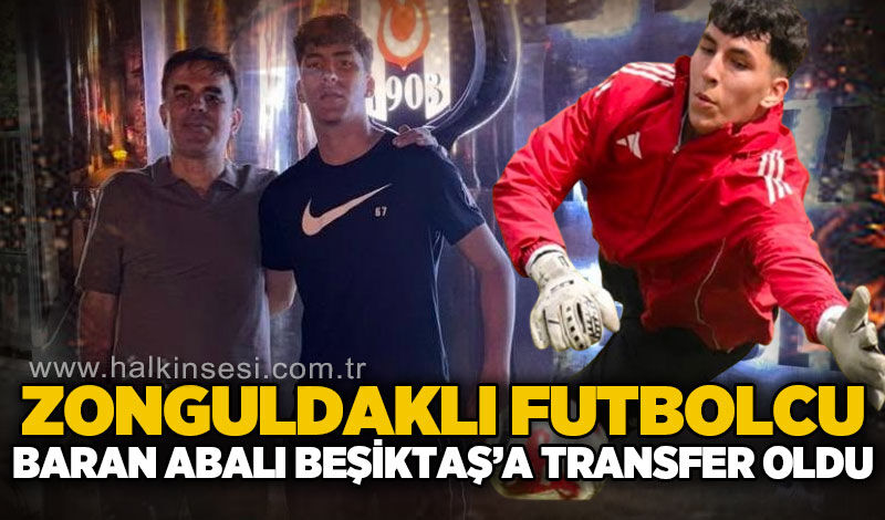 Zonguldaklı futbolcu Baran Abalı Beşiktaş’a transfer oldu!...