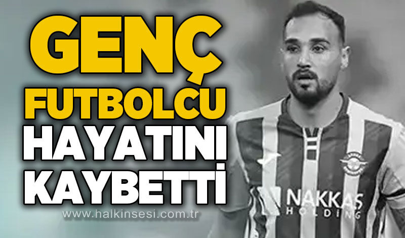 Genç futbolcu hayatını kaybetti…
