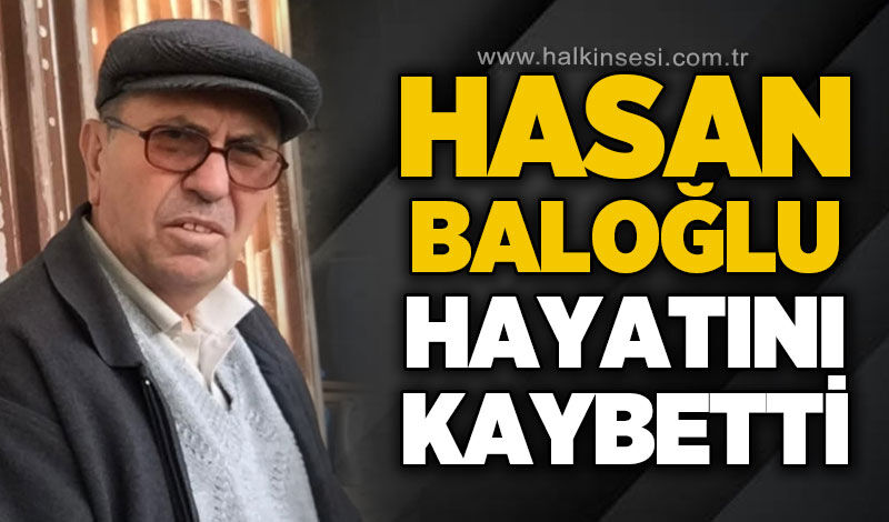 Hasan Baloğlu hayatını kaybetti