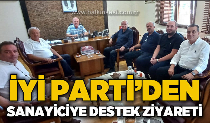 İYİ Parti'den sanayiciye destek ziyareti