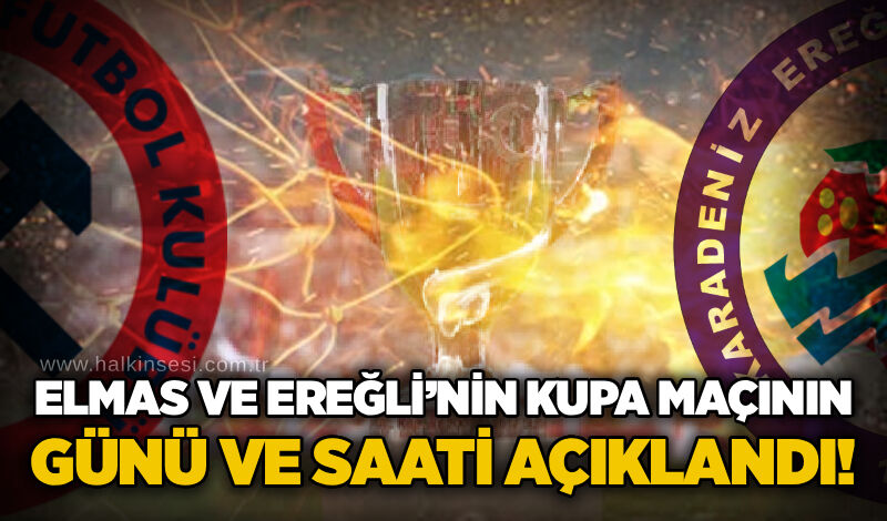 Elmas ve Ereğli’nin kupa maçının günü ve saati açıklandı!