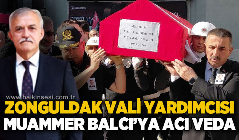 Zonguldak Vali Yardımcısı Muammer Balcı gözyaşlarıyla uğurlandı