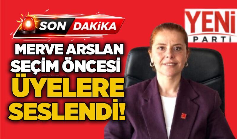 Merve Arslan seçim öncesi üyelere seslendi!