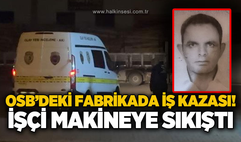 OSB'de iş kazası: Fabrika işçisi helezon konveyör makinesine sıkıştı