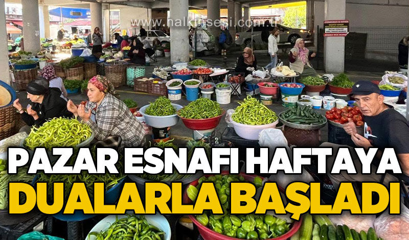 Pazar esnafı haftaya dualarla başladı