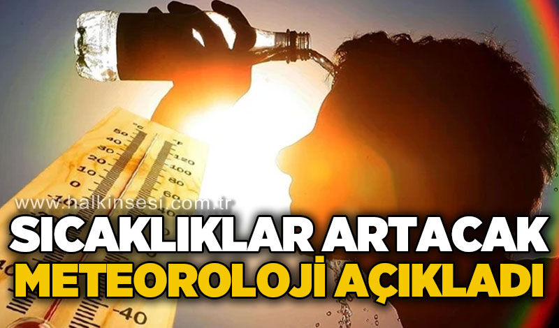 Meteoroloji Genel Müdürlüğü açıkladı: Sıcaklıklar artacak
