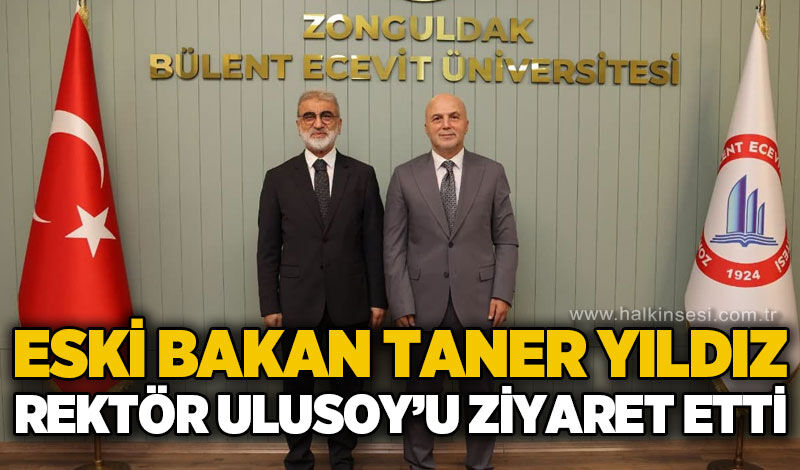 Eski Bakan Taner Yıldız ZBEÜ Rektörü Prof. Dr. Ahmet Ulusoy’u ziyaret etti