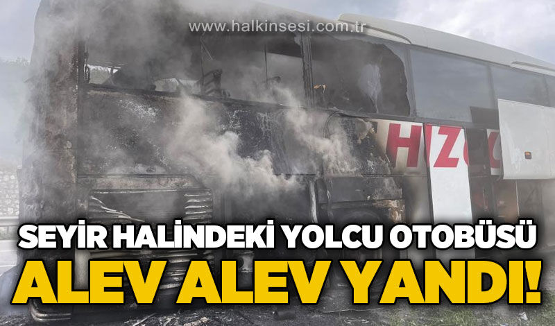 Seyir halindeki yolcu otobüsünde yangın