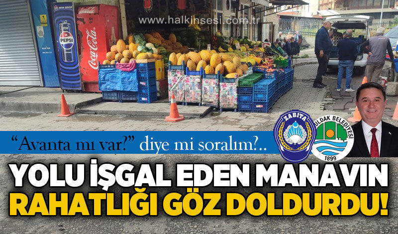 Zonguldak’ta manavın kaldırım ve yolu işgal etmesi tepkilere neden oldu: "Avanta mı var" diye mi soralım?