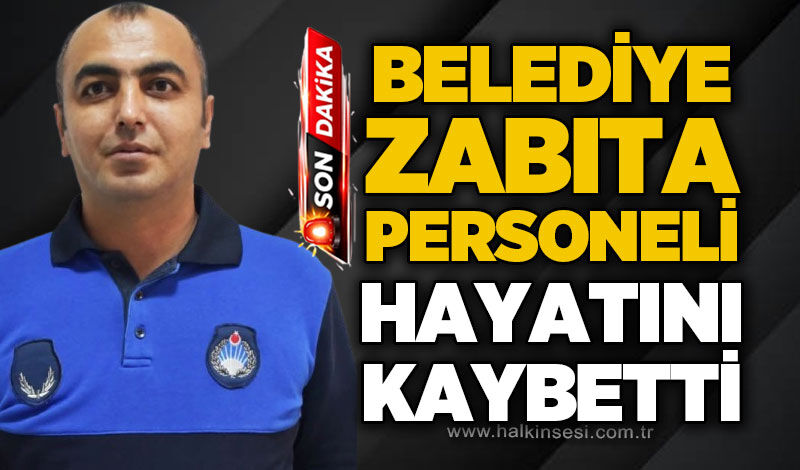 Zabıta memuru Lütfi Piri hayatını kaybetti