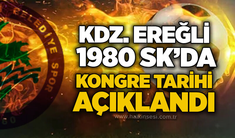 Kdz. Ereğli 1980 Sk’da kongre tarihi açıklandı…