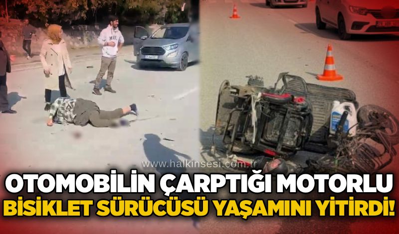 Otomobilin çarptığı motorlu bisiklet sürücüsü yaşamını yitirdi!
