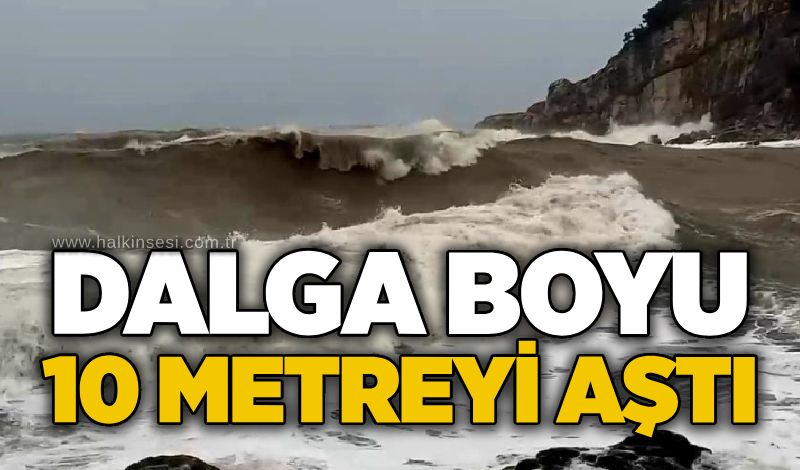 Dalga boyu 10 metreyi aştı
