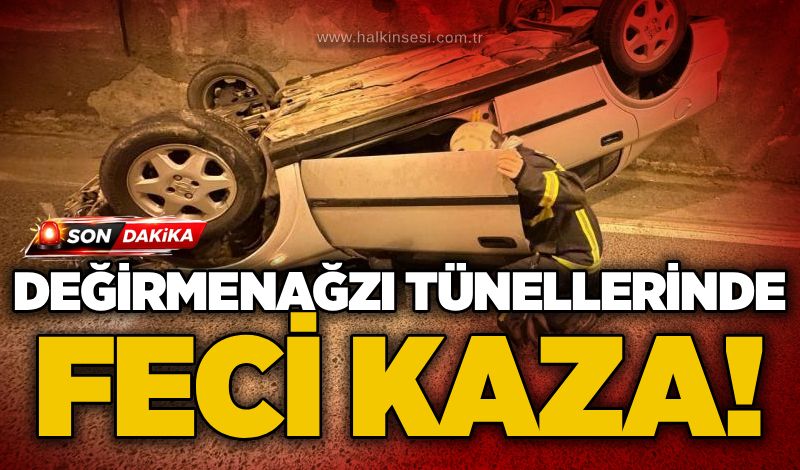Değirmenağzı Tünellerinde feci Kaza!