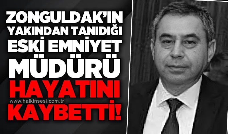 Kdz. Ereğli Eski Emniyet Müdürü Ünal Şahin hayatını kaybetti!
