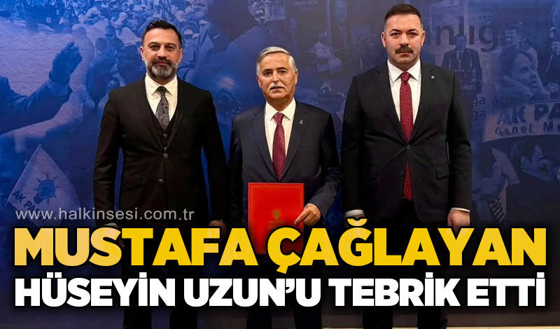 Mustafa Çağlayan’dan Hüseyin Uzun’a tebrik