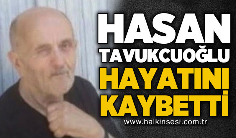 Hasan Tavukcuoğlu hayatını kaybetti