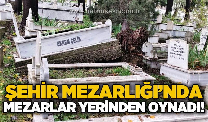 Şehir Mezarlığı'nda fırtına etkisini gösterdi: Mezarlar yerinden oynadı!