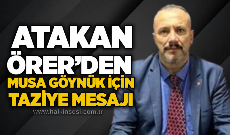 Atakan Örer’den Musa Göynük için taziye mesajı