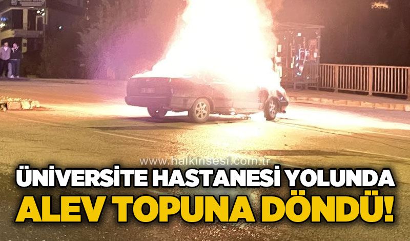 Üniversite hastanesi yolunda araç yangını