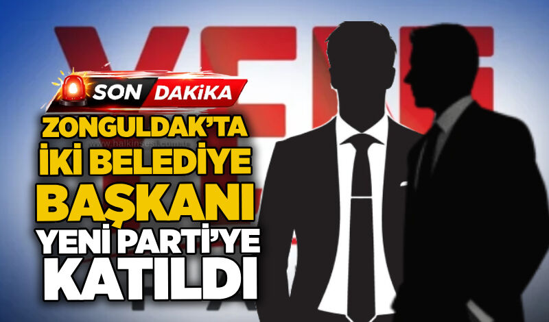 Zonguldak’ta iki belediye başkanı Yeni Parti’ye katıldı