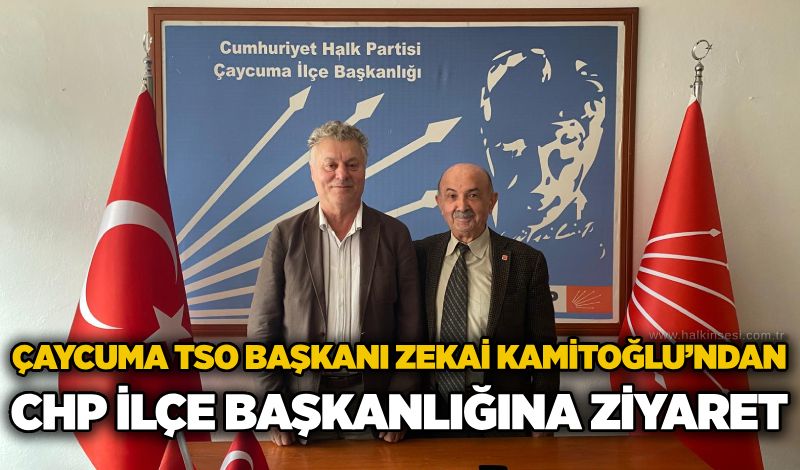 Çaycuma TSO Başkanı Zekai Kamitoğlu’ndan CHP İlçe Başkanlığına ziyaret
